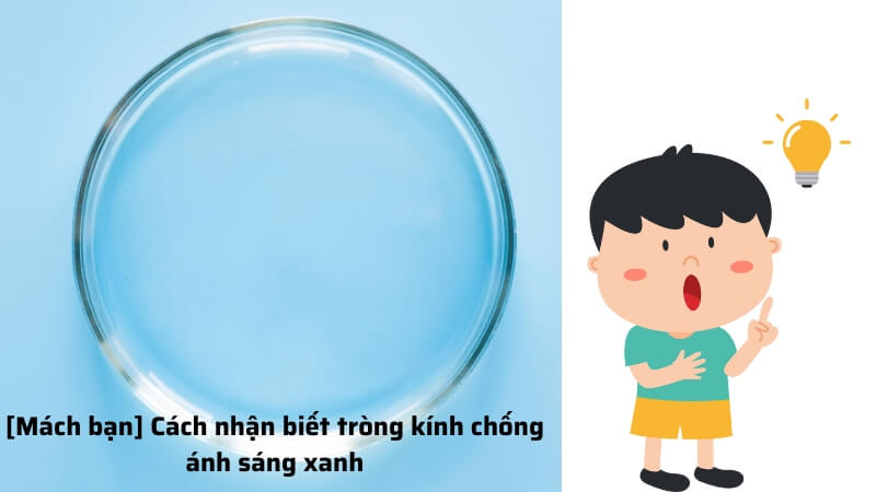 [Mách bạn] Cách nhận biết tròng kính chống ánh sáng xanh